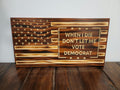 Wooden When I Die Dont Let Me Vote Democrat Flag Sign USA